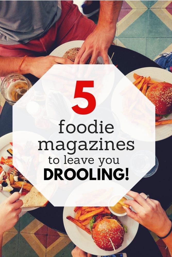 5 foodie magazines to leave you drooling | magazine.co.uk